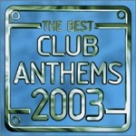 Best Club Anthems 2003 (Disc 1)